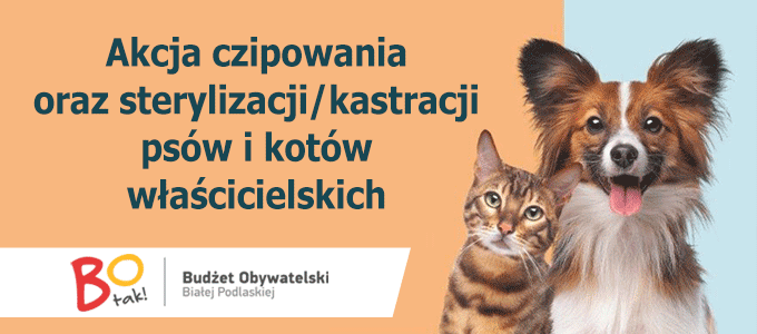 Akcja czipowania oraz sterylizacji/kastracji psów i kotów właścicielskich na terenie miasta Biała Podlaska - wnioski należy składać w siedzibie Urzędu Miasta Biała Podlaska tel. 83 341 69 99